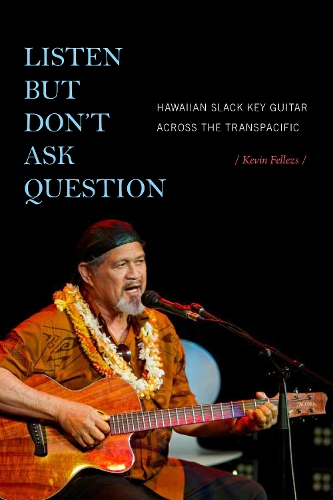 Бумажная книга «Listen but Don't Ask Question: Hawaiian Slack Key Guitar across the TransPacific», автор Кевин Феллес - фото №1