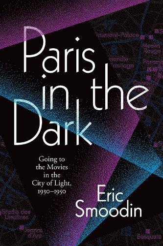 Бумажная книга «Paris in the Dark: Going to the Movies in the City of Light, 1930–1950», автор Эрик Смудин - фото №1