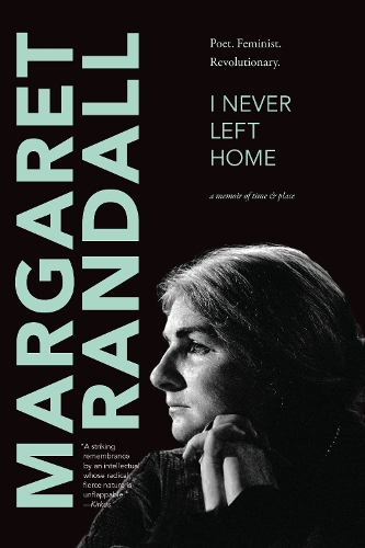 Паперова книга «I Never Left Home: Poet, Feminist, Revolutionary», автор Маргарет Рендалл - фото №1