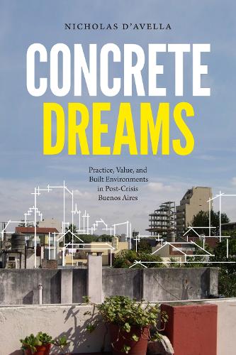 Паперова книга «Concrete Dreams: Practice, Value, and Built Environments in Post-Crisis Buenos Aires», автор Ніколас Д'Авелла - фото №1
