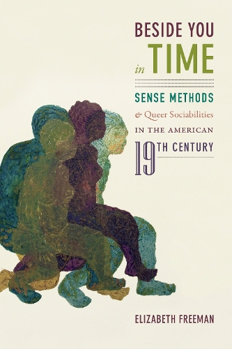 Бумажная книга «Beside You in Time: Sense Methods and Queer Sociabilities in the American Nineteenth Century», автор Элизабет Фримен - фото №1