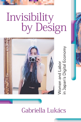 Бумажная книга «Invisibility by Design: Women and Labor in Japan's Digital Economy», автор Габриэлла Лукач - фото №1
