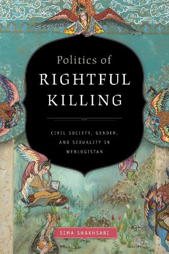 Бумажная книга «Politics of Rightful Killing: Civil Society, Gender, and Sexuality in Weblogistan», автор Сима Шахсари - фото №1