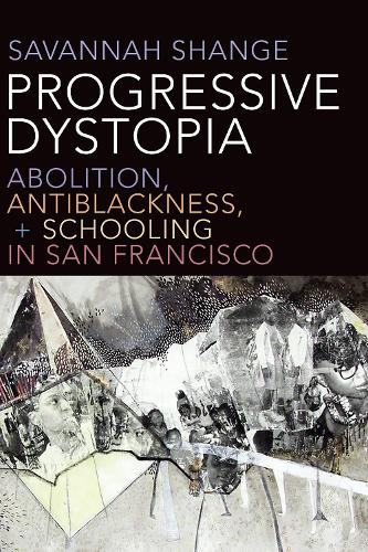 Бумажная книга «Progressive Dystopia: Abolition, Antiblackness, and Schooling in San Francisco», автор Саванна Шендж - фото №1