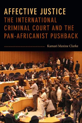 Бумажная книга «Affective Justice: The International Criminal Court and the Pan-Africanist Pushback», автор Камари Максин Кларк - фото №1