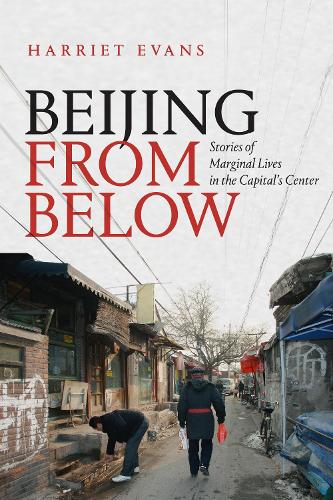 Бумажная книга «Beijing from Below: Stories of Marginal Lives in the Capital's Center», автор Гарриет Эванс - фото №1