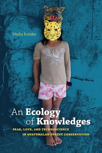 [object Object] «An Ecology of Knowledges: Fear, Love, and Technoscience in Guatemalan Forest Conservation», автор Міха Радер - фото №1