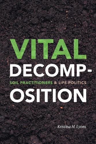 Паперова книга «Vital Decomposition: Soil Practitioners and Life Politics», автор Крістіна М. Лайонс - фото №1