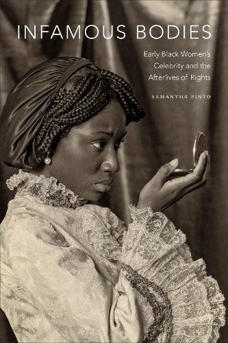 Бумажная книга «Infamous Bodies: Early Black Women’s Celebrity and the Afterlives of Rights», автор Саманта Пинто - фото №1