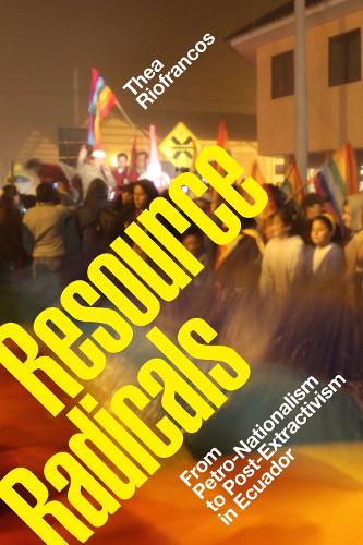Паперова книга «Resource Radicals: From Petro-Nationalism to Post-Extractivism in Ecuador», автор Тея Ріофранкос - фото №1