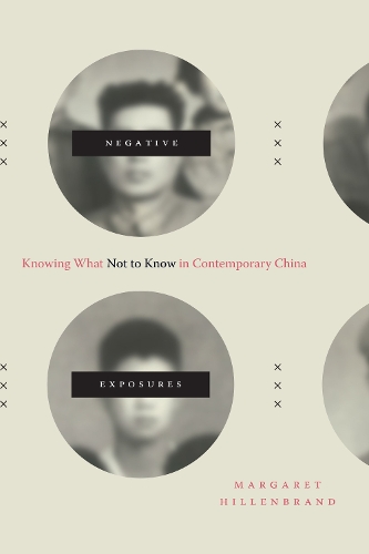 Паперова книга «Negative Exposures: Knowing What Not to Know in Contemporary China», автор Маргарет Хілленбранд - фото №1