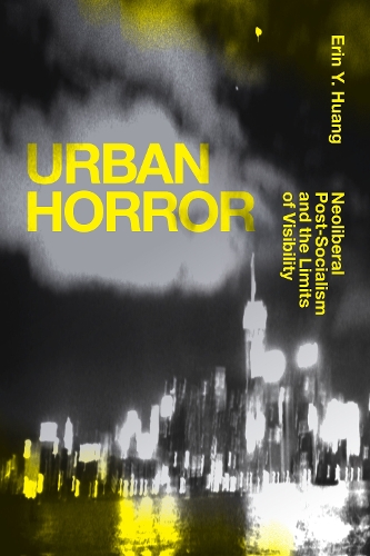 Бумажная книга «Urban Horror: Neoliberal Post-Socialism and the Limits of Visibility», автор Эрин Ю. Хуанг - фото №1