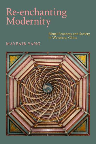 Бумажная книга «Re-enchanting Modernity: Ritual Economy and Society in Wenzhou, China», автор Мэйфейр Янг - фото №1