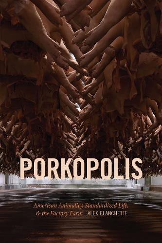 Бумажная книга «Porkopolis: American Animality, Standardized Life, and the Factory Farm», автор Алекс Бланшетт - фото №1