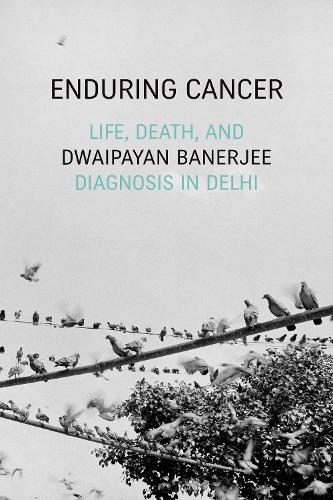 Паперова книга «Enduring Cancer: Life, Death, and Diagnosis in Delhi», автор Двайпаян Банерджі - фото №1