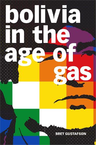 Бумажная книга «Bolivia in the Age of Gas», автор Брет Густафсон - фото №1