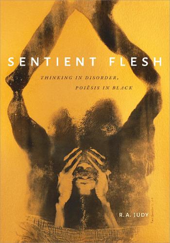 Бумажная книга «Sentient Flesh: Thinking in Disorder, Poiesis in Black», автор Р. А. Джуди - фото №1