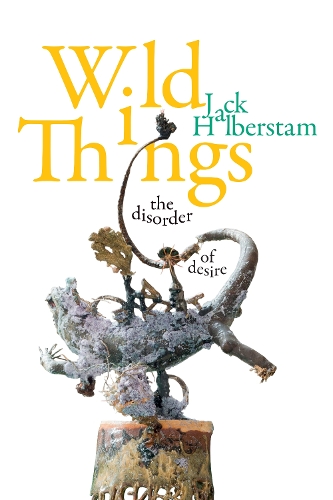 Бумажная книга «Wild Things: The Disorder of Desire», автор Джек Хальберстам - фото №1