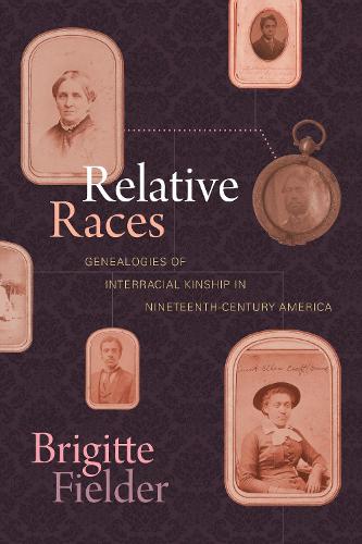 Бумажная книга «Relative Races: Genealogies of Interracial Kinship in Nineteenth-Century America», автор Бриджит Филдер - фото №1