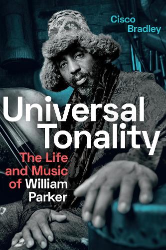 Бумажная книга «Universal Tonality: The Life and Music of William Parker», автор Циско Брэдли - фото №1