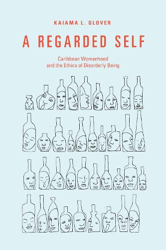 Бумажная книга «A Regarded Self: Caribbean Womanhood and the Ethics of Disorderly Being», автор Кайама Л. Гловер - фото №1