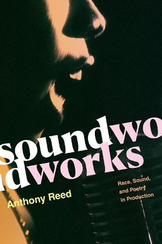 Бумажная книга «Soundworks: Race, Sound, and Poetry in Production», автор Энтони Рид - фото №1