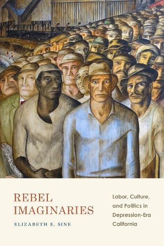 Бумажная книга «Rebel Imaginaries: Labor, Culture, and Politics in Depression-Era California», автор Элизабет Э. Сайн - фото №1