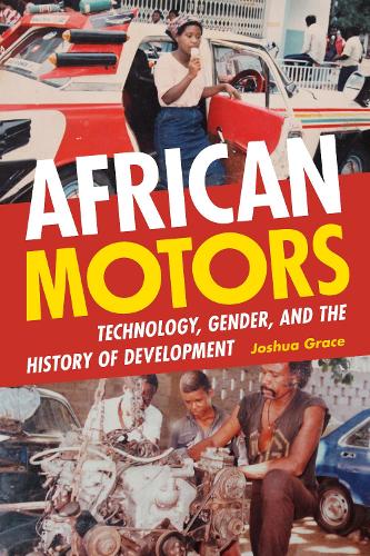 Бумажная книга «African Motors: Technology, Gender, and the History of Development», автор Джошуа Грейс - фото №1