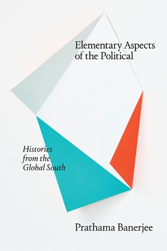 Бумажная книга «Elementary Aspects of the Political: Histories from the Global South», автор Пратхама Банерджи - фото №1
