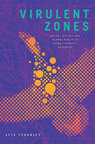Бумажная книга «Virulent Zones: Animal Disease and Global Health at China's Pandemic Epicenter», автор Лайл Фэрнли - фото №1
