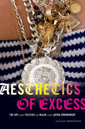 Бумажная книга «Aesthetics of Excess: The Art and Politics of Black and Latina Embodiment», автор Джиллиан Эрнандес - фото №1