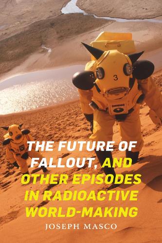 Бумажная книга «The Future of Fallout, and Other Episodes in Radioactive World-Making», автор Джозеф Маско - фото №1