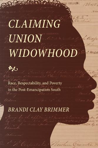 Бумажная книга «Claiming Union Widowhood: Race, Respectability, and Poverty in the Post-Emancipation South», автор Брэнди Клэй Бриммер - фото №1