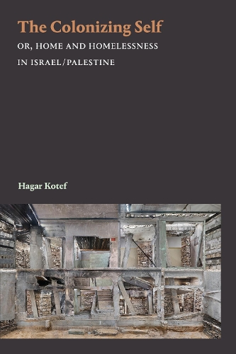 Бумажная книга «The Colonizing Self: Or, Home and Homelessness in Israel/Palestine», автор Хагар Котеф - фото №1