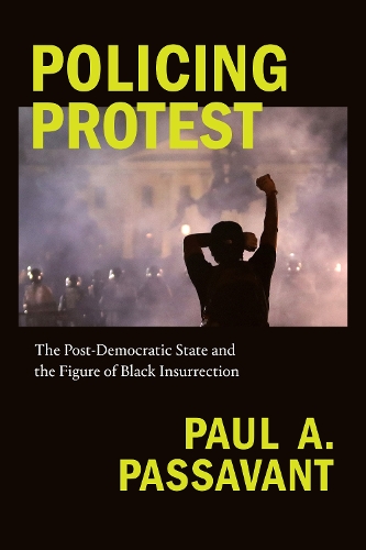 Паперова книга «Policing Protest: The Post-Democratic State and the Figure of Black Insurrection», автор Пол А. Пассавант - фото №1