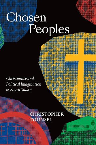 Бумажная книга «Chosen Peoples: Christianity and Political Imagination in South Sudan», автор Кристофер Таунсел - фото №1