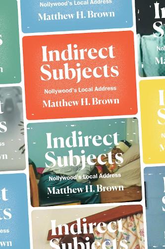 Паперова книга «Indirect Subjects: Nollywood's Local Address», автор Метью Х. Браун - фото №1