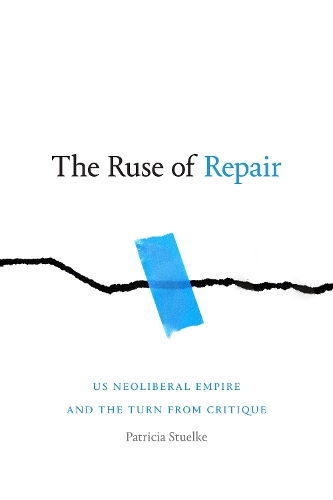 Бумажная книга «The Ruse of Repair: US Neoliberal Empire and the Turn from Critique», автор Патриция Стульке - фото №1