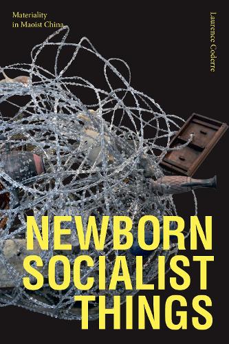 Бумажная книга «Newborn Socialist Things: Materiality in Maoist China», автор Лоранс Кодерр - фото №1