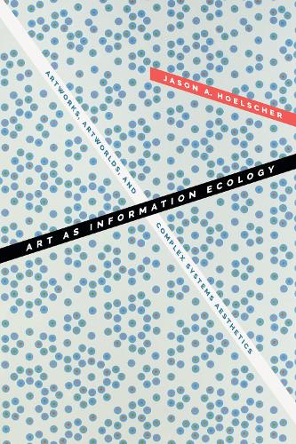 Бумажная книга «Art as Information Ecology: Artworks, Artworlds, and Complex Systems Aesthetics», автор Джейсон А. Хельшер - фото №1