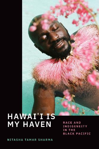 Бумажная книга «Hawai'i Is My Haven: Race and Indigeneity in the Black Pacific», автор Ниташа Тамар Шарма - фото №1