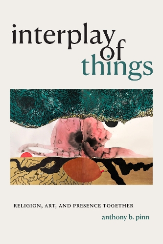 Бумажная книга «Interplay of Things: Religion, Art, and Presence Together», автор Энтони Б. Пинн - фото №1