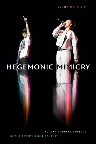 Бумажная книга «Hegemonic Mimicry: Korean Popular Culture of the Twenty-First Century», автор Кюн Хён Ким - фото №1