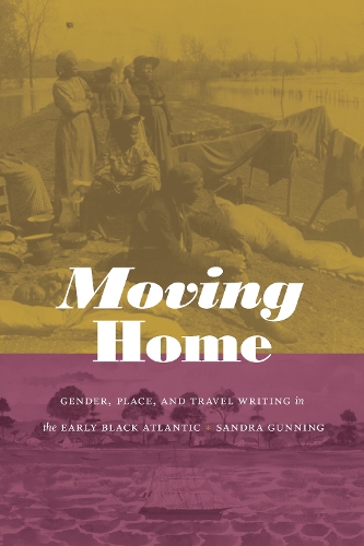 Бумажная книга «Moving Home: Gender, Place, and Travel Writing in the Early Black Atlantic», автор Сандра Ганнинг - фото №1