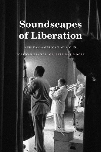 Бумажная книга «Soundscapes of Liberation: African American Music in Postwar France», автор Селеста Дэй Мур - фото №1