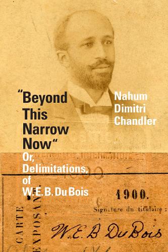 Бумажная книга «"Beyond This Narrow Now": Or, Delimitations, of W. E. B. Du Bois», автор Нахум Дмитрий Чандлер - фото №1