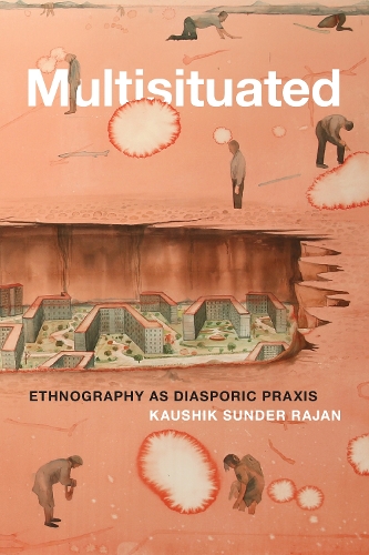 Паперова книга «Multisituated: Ethnography as Diasporic Praxis», автор Каушик Сандер Раджан - фото №1