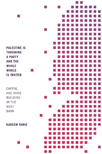 Бумажная книга «Palestine Is Throwing a Party and the Whole World Is Invited: Capital and State Building in the West Bank», автор Карим Рабье - фото №1