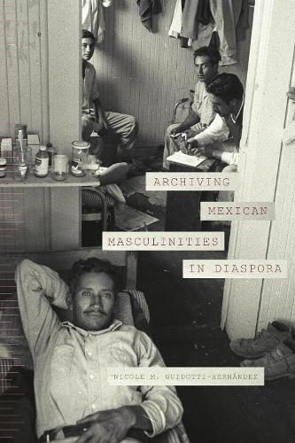 Бумажная книга «Archiving Mexican Masculinities in Diaspora», автор Николь М. Гидотти-Эрнандес - фото №1