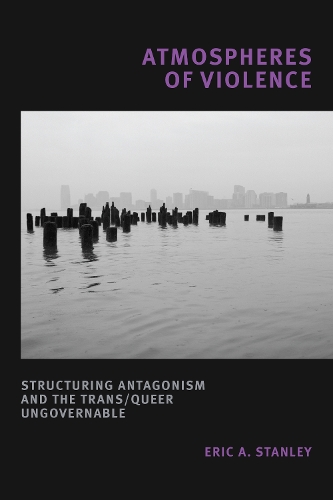 Бумажная книга «Atmospheres of Violence: Structuring Antagonism and the Trans/Queer Ungovernable», автор Эрик А. Стэнли - фото №1